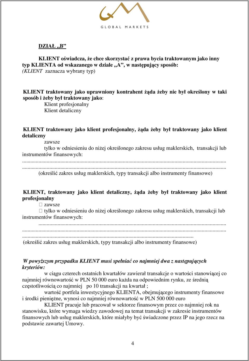 traktowany jako klient detaliczny instrumentów finansowych: KLIENT, traktowany jako klient detaliczny, Ŝąda Ŝeby był traktowany jako klient profesjonalny instrumentów finansowych:.