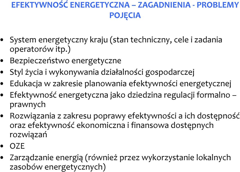 energetycznej Efektywność energetyczna jako dziedzina regulacji formalno prawnych Rozwiązania z zakresu poprawy efektywności a ich