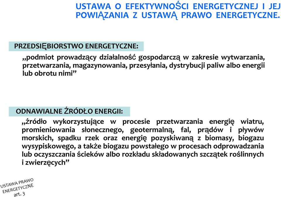 energii lub obrotu nimi ODNAWIALNE ŹRÓDŁO ENERGII: źródło wykorzystujące w procesie przetwarzania energię wiatru, promieniowania słonecznego, geotermalną, fal, prądów i