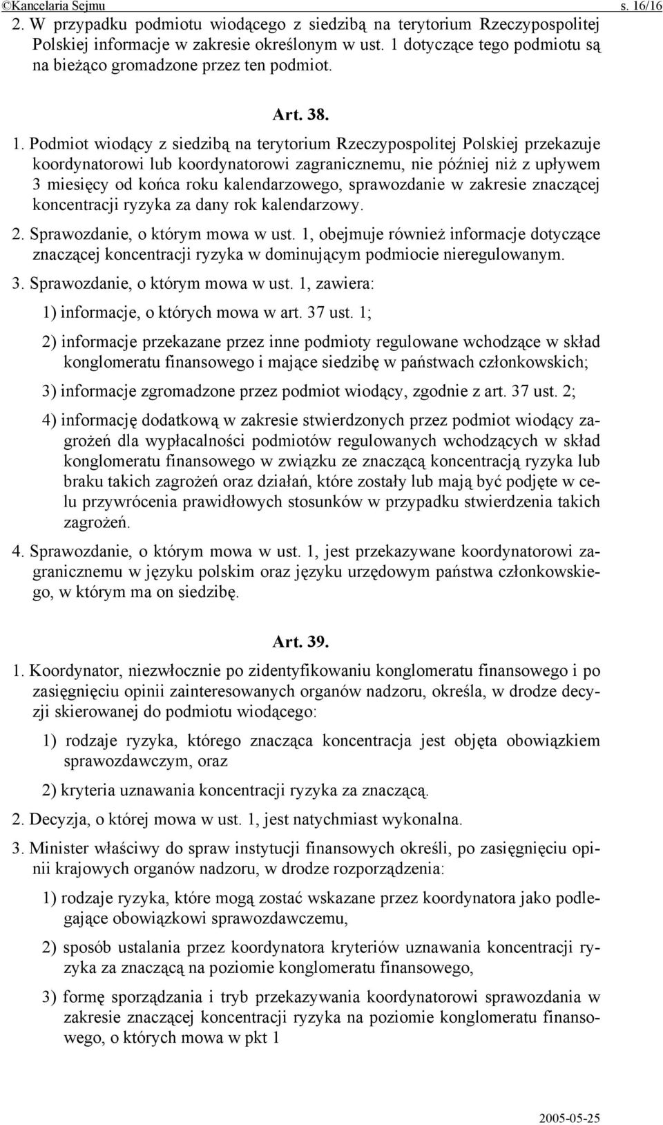 Podmiot wiodący z siedzibą na terytorium Rzeczypospolitej Polskiej przekazuje koordynatorowi lub koordynatorowi zagranicznemu, nie później niż z upływem 3 miesięcy od końca roku kalendarzowego,