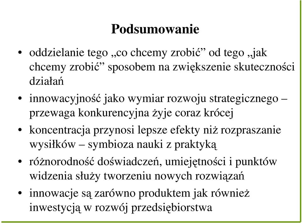 przynosi lepsze efekty niŝ rozpraszanie wysiłków symbioza nauki z praktyką róŝnorodność doświadczeń, umiejętności i