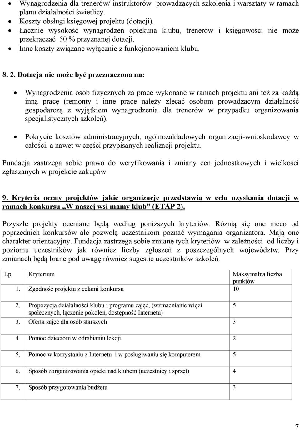 Dotacja nie może być przeznaczona na: Wynagrodzenia osób fizycznych za prace wykonane w ramach projektu ani też za każdą inną pracę (remonty i inne prace należy zlecać osobom prowadzącym działalność