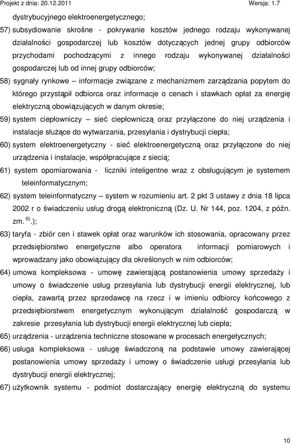 odbiorca oraz informacje o cenach i stawkach opłat za energię elektryczną obowiązujących w danym okresie; 59) system ciepłowniczy sieć ciepłowniczą oraz przyłączone do niej urządzenia i instalacje