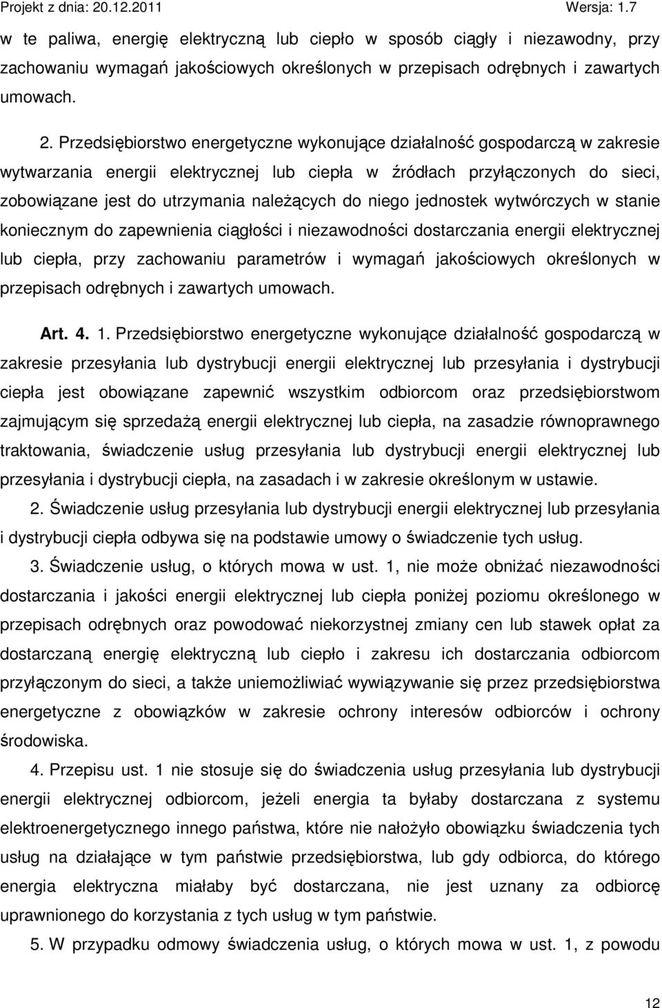 niego jednostek wytwórczych w stanie koniecznym do zapewnienia ciągłości i niezawodności dostarczania energii elektrycznej lub ciepła, przy zachowaniu parametrów i wymagań jakościowych określonych w