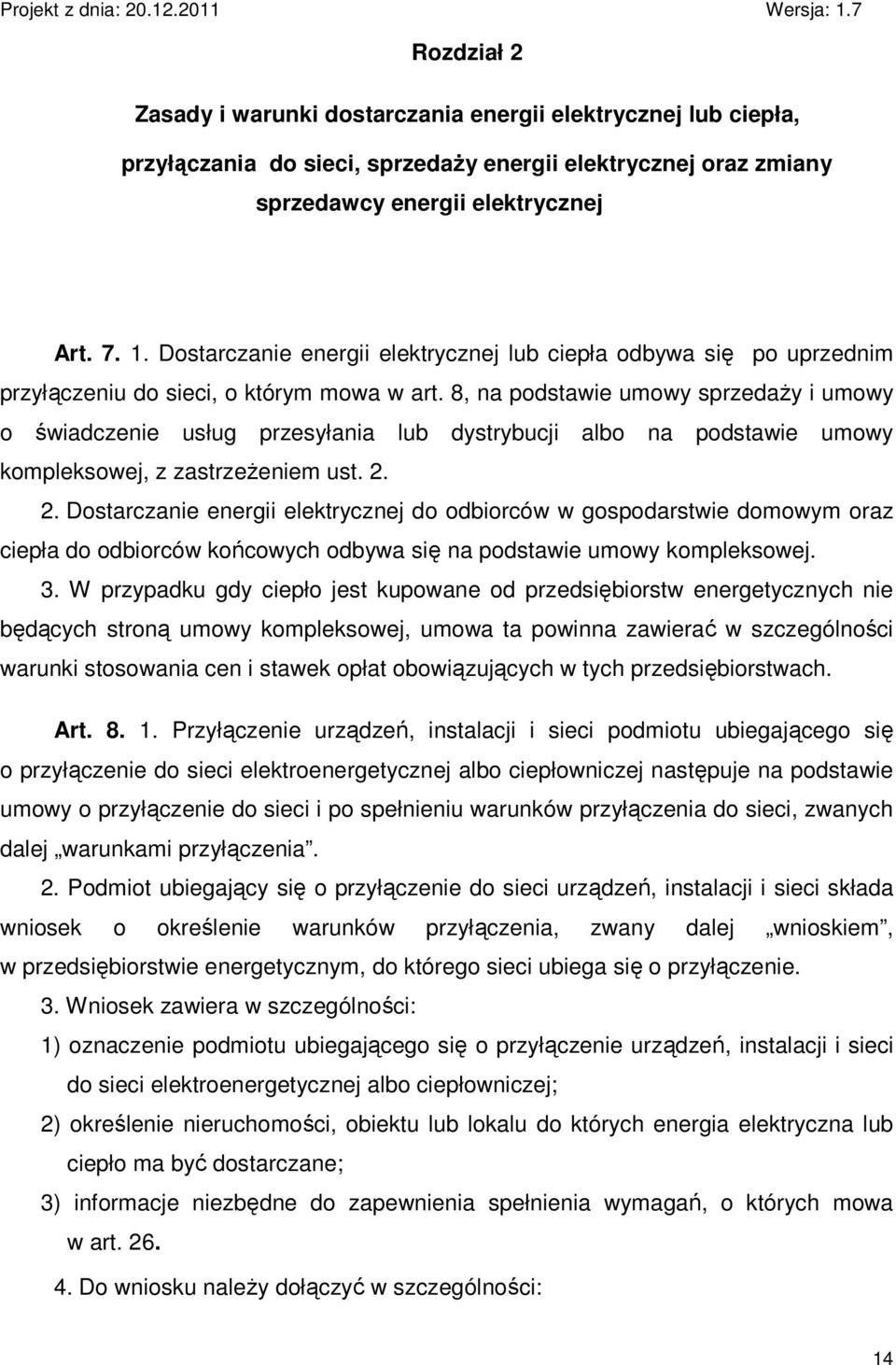 8, na podstawie umowy sprzedaŝy i umowy o świadczenie usług przesyłania lub dystrybucji albo na podstawie umowy kompleksowej, z zastrzeŝeniem ust. 2.