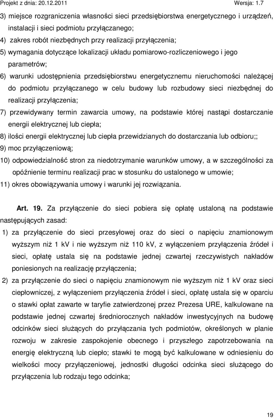 rozbudowy sieci niezbędnej do realizacji przyłączenia; 7) przewidywany termin zawarcia umowy, na podstawie której nastąpi dostarczanie energii elektrycznej lub ciepła; 8) ilości energii elektrycznej