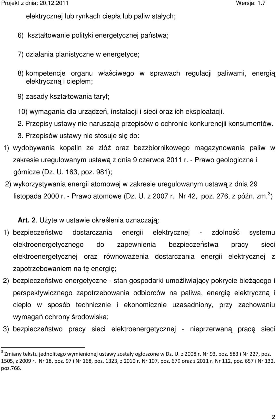 Przepisy ustawy nie naruszają przepisów o ochronie konkurencjii konsumentów. 3.