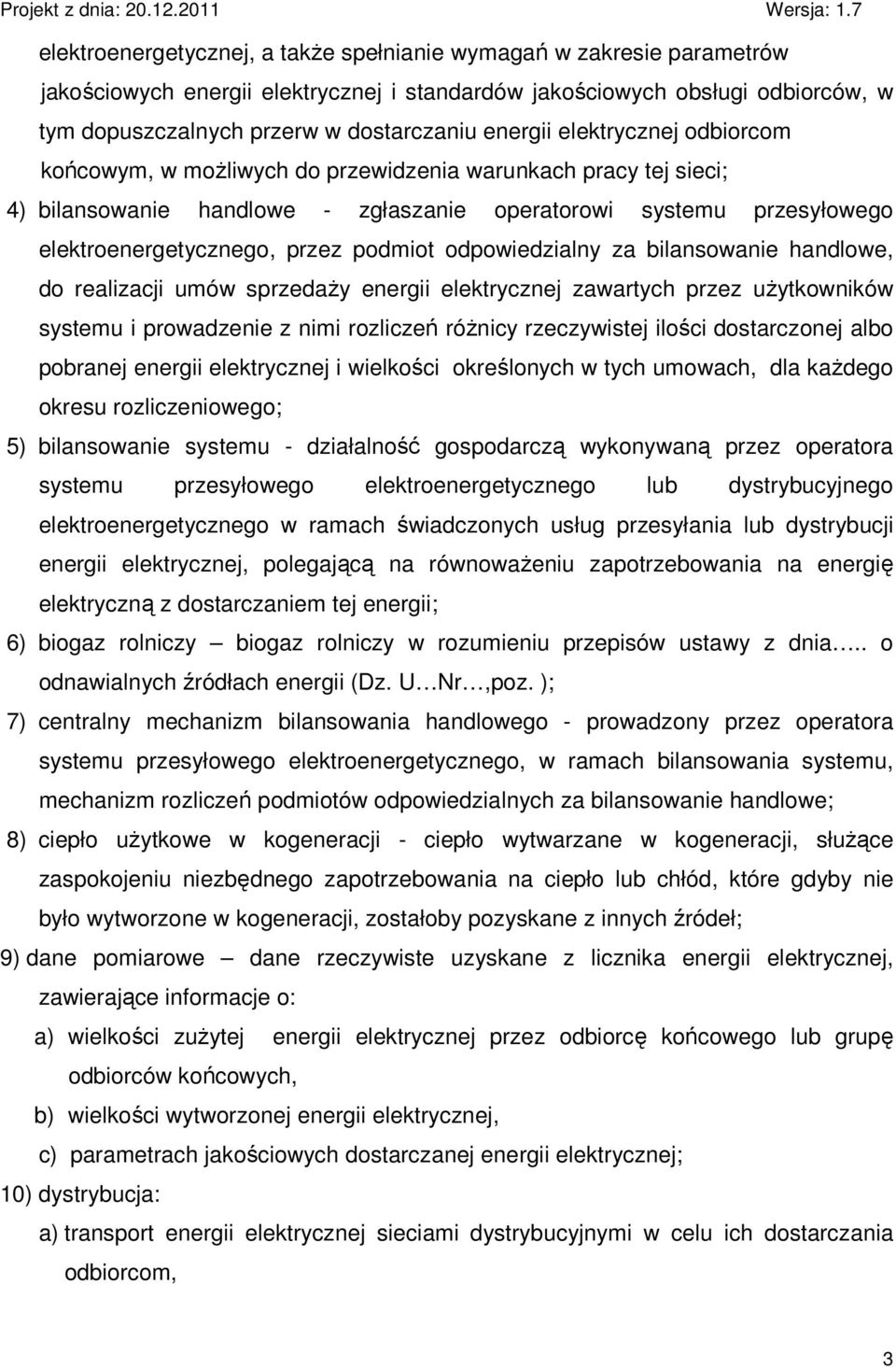podmiot odpowiedzialny za bilansowanie handlowe, do realizacji umów sprzedaŝy energii elektrycznej zawartych przez uŝytkowników systemu i prowadzenie z nimi rozliczeń róŝnicy rzeczywistej ilości