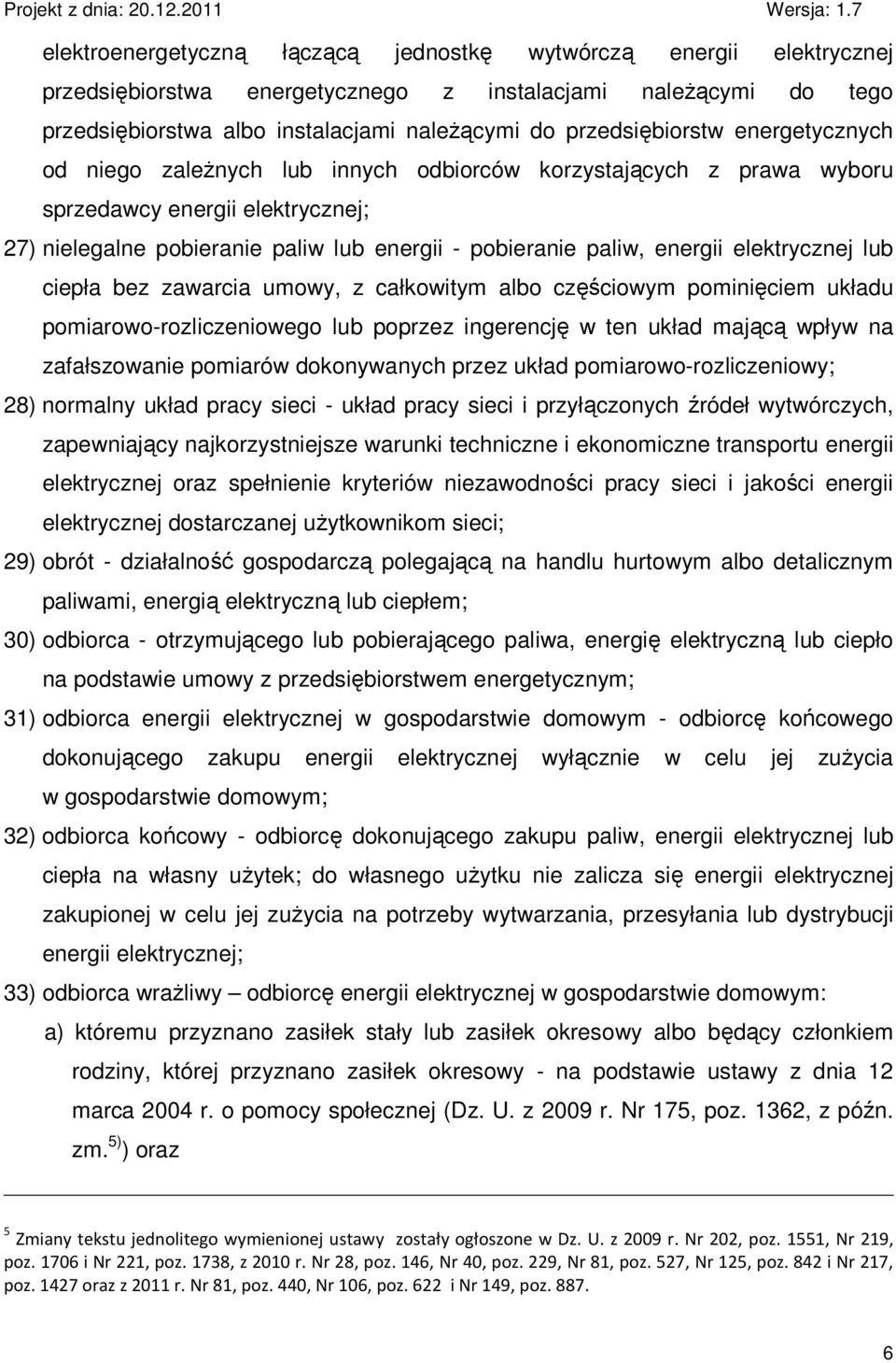 elektrycznej lub ciepła bez zawarcia umowy, z całkowitym albo częściowym pominięciem układu pomiarowo-rozliczeniowego lub poprzez ingerencję w ten układ mającą wpływ na zafałszowanie pomiarów