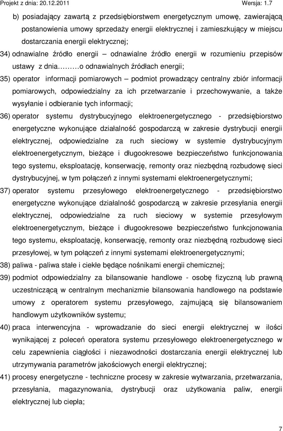 informacji pomiarowych, odpowiedzialny za ich przetwarzanie i przechowywanie, a takŝe wysyłanie i odbieranie tych informacji; 36) operator systemu dystrybucyjnego elektroenergetycznego -