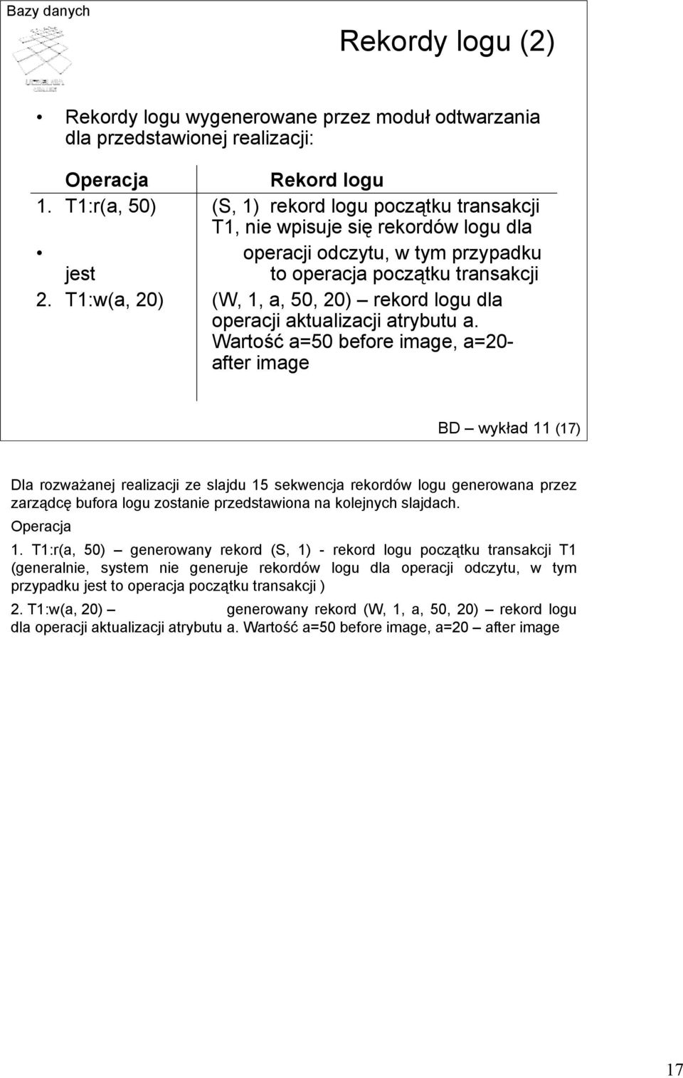 T1:w(a, 20) (W, 1, a, 50, 20) rekord logu dla operacji aktualizacji atrybutu a.