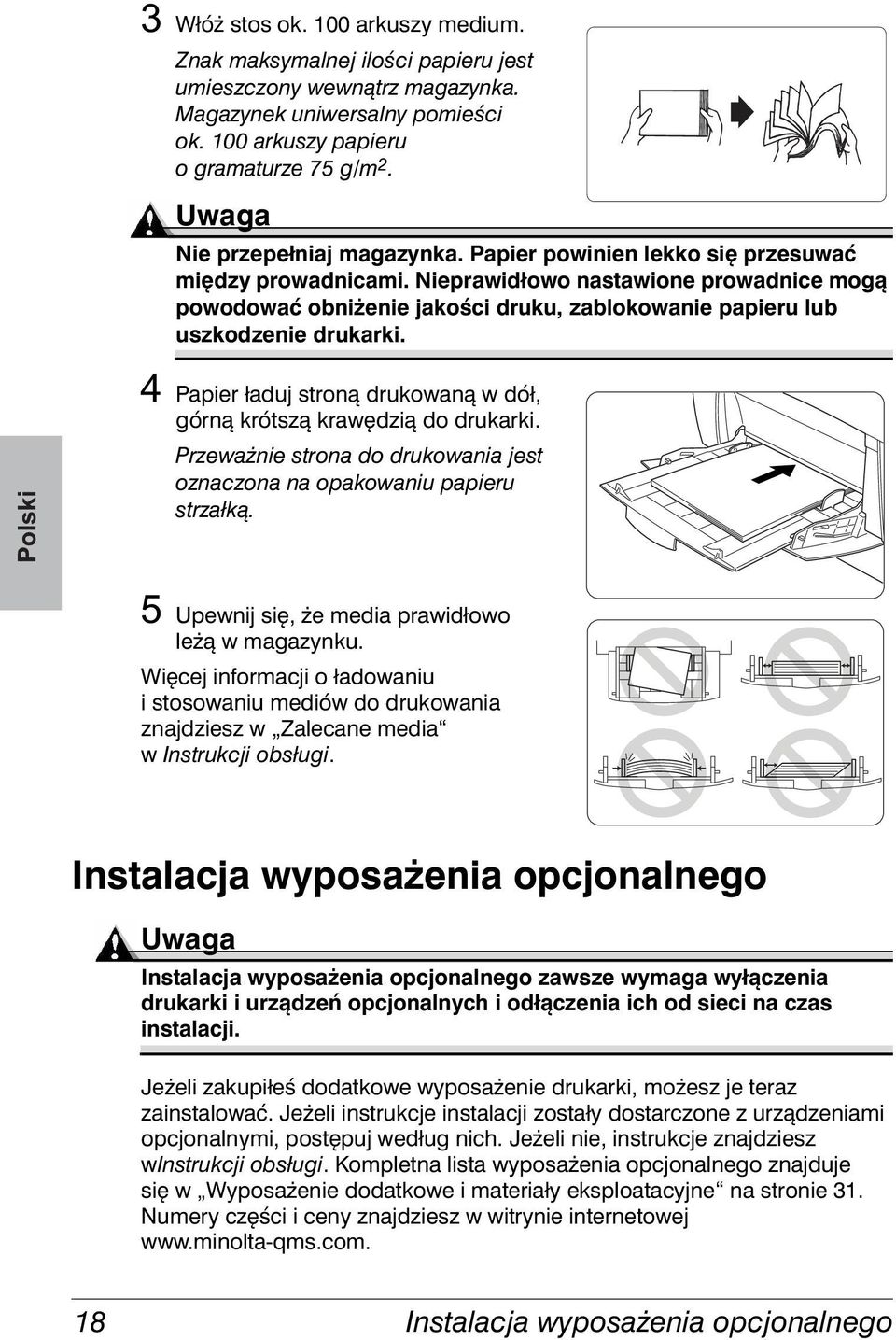 Nieprawidłowo nastawione prowadnice mogą powodować obniżenie jakości druku, zablokowanie papieru lub uszkodzenie drukarki. Papier ładuj stroną drukowaną w dół, górną krótszą krawędzią do drukarki.