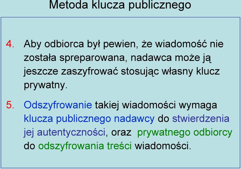 jeszcze zaszyfrować stosując własny klucz prywatny. 5.