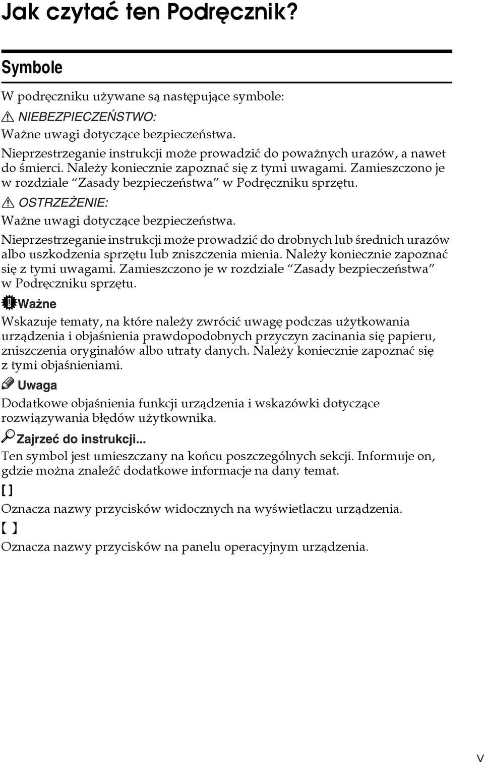 Zamieszczono je w rozdziale Zasady bezpieczeñstwa w Podrêczniku sprzêtu. Waåne uwagi dotyczàce bezpieczeñstwa.