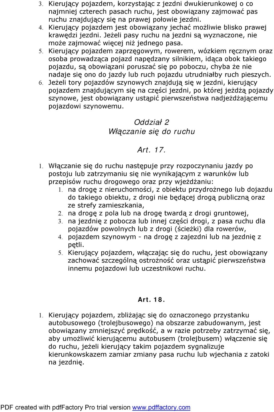 Kierujący pojazdem zaprzęgowym, rowerem, wózkiem ręcznym oraz osoba prowadząca pojazd napędzany silnikiem, idąca obok takiego pojazdu, są obowiązani poruszać się po poboczu, chyba że nie nadaje się