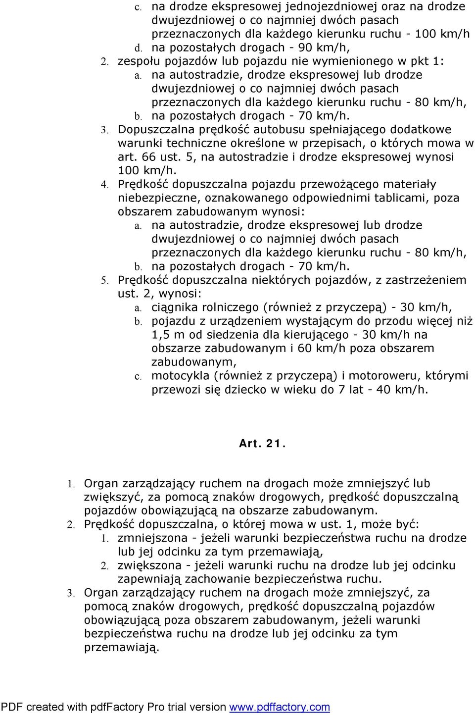 na autostradzie, drodze ekspresowej lub drodze dwujezdniowej o co najmniej dwóch pasach przeznaczonych dla każdego kierunku ruchu - 80 km/h, b. na pozostałych drogach - 70 km/h. 3.