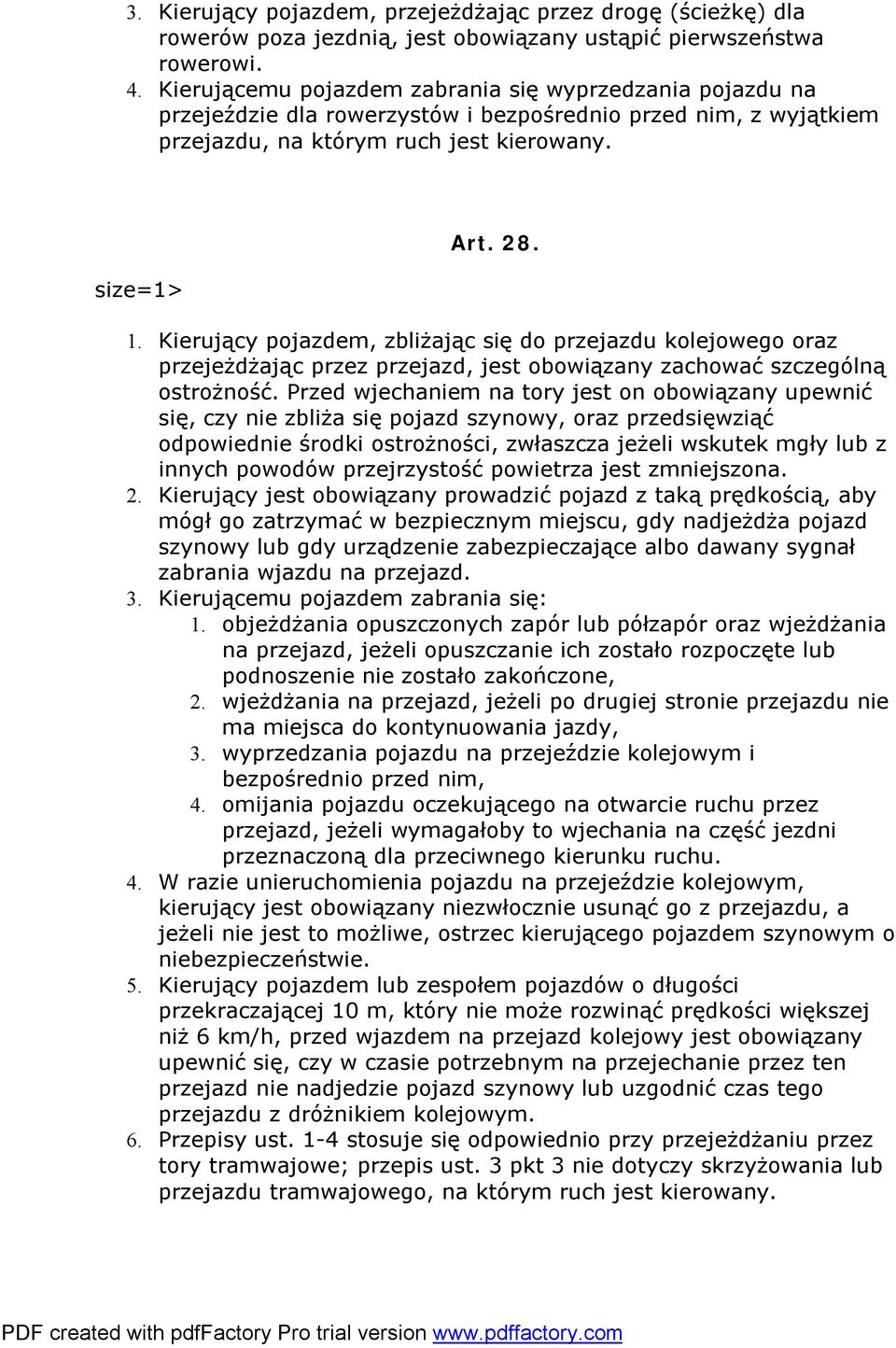 Kierujący pojazdem, zbliżając się do przejazdu kolejowego oraz przejeżdżając przez przejazd, jest obowiązany zachować szczególną ostrożność.