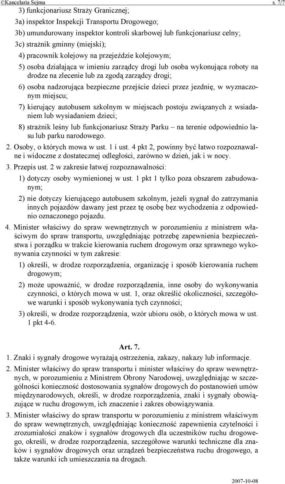 pracownik kolejowy na przejeździe kolejowym; 5) osoba działająca w imieniu zarządcy drogi lub osoba wykonująca roboty na drodze na zlecenie lub za zgodą zarządcy drogi; 6) osoba nadzorująca