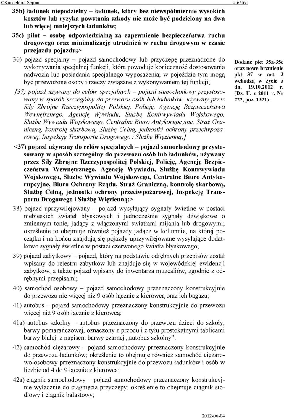 odpowiedzialną za zapewnienie bezpieczeństwa ruchu drogowego oraz minimalizację utrudnień w ruchu drogowym w czasie przejazdu pojazdu;> 36) pojazd specjalny pojazd samochodowy lub przyczepę