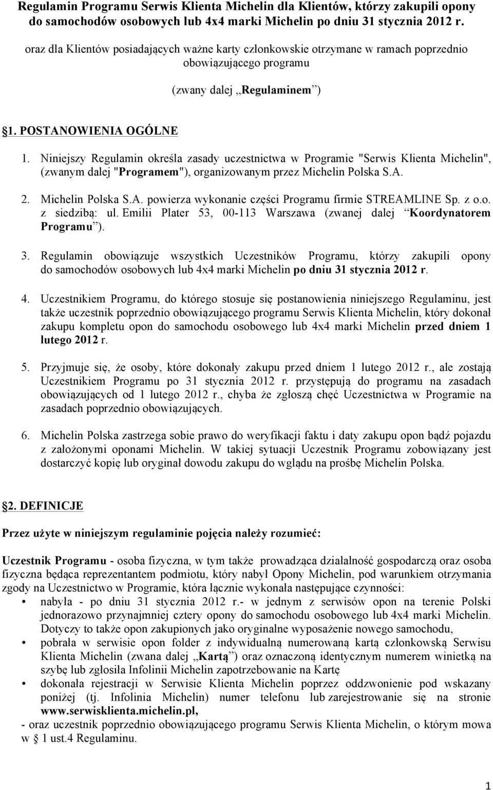 Niniejszy Regulamin określa zasady uczestnictwa w Programie "Serwis Klienta Michelin", (zwanym dalej "Programem"), organizowanym przez Michelin Polska S.A.