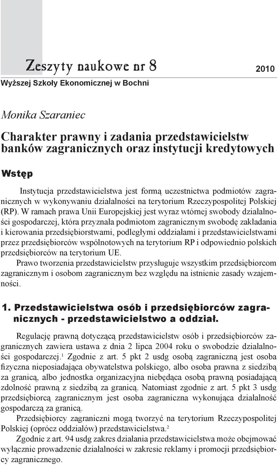 W ramach prawa Unii Europejskiej jest wyraz wtórnej swobody działalności gospodarczej, która przyznała podmiotom zagranicznym swobodę zakładania i kierowania przedsiębiorstwami, podległymi oddziałami