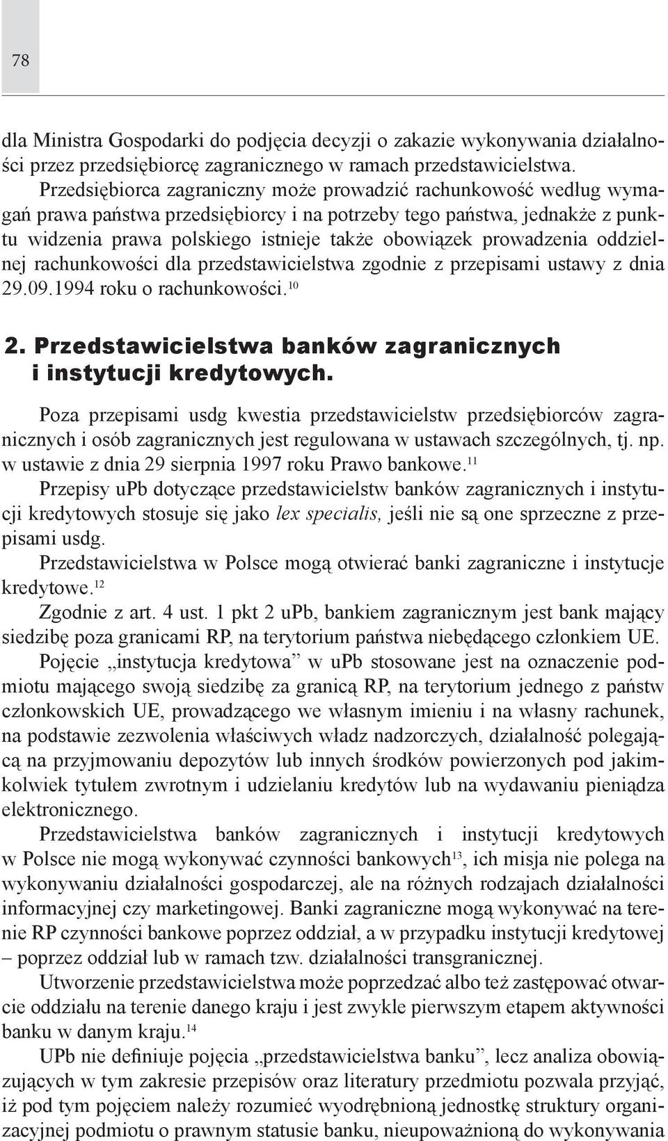prowadzenia oddzielnej rachunkowości dla przedstawicielstwa zgodnie z przepisami ustawy z dnia 29.09.1994 roku o rachunkowości. 10 2. Przedstawicielstwa banków zagranicznych i instytucji kredytowych.