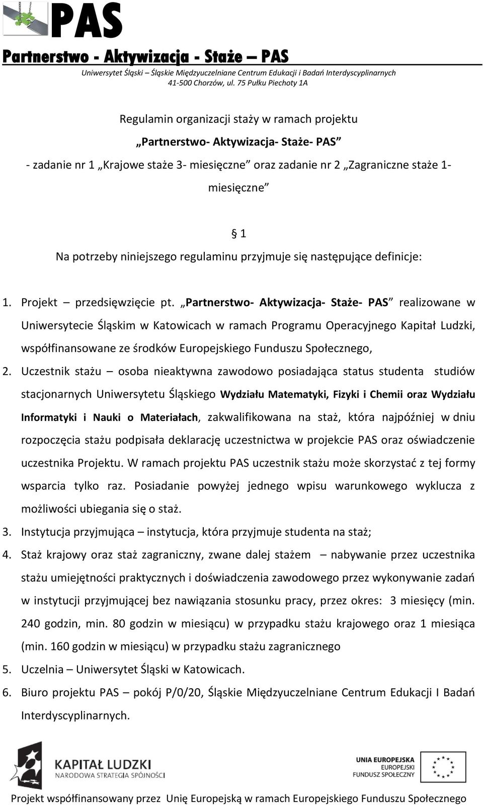 Partnerstwo- Aktywizacja- Staże- PAS realizowane w Uniwersytecie Śląskim w Katowicach w ramach Programu Operacyjnego Kapitał Ludzki, współfinansowane ze środków Europejskiego Funduszu Społecznego, 2.