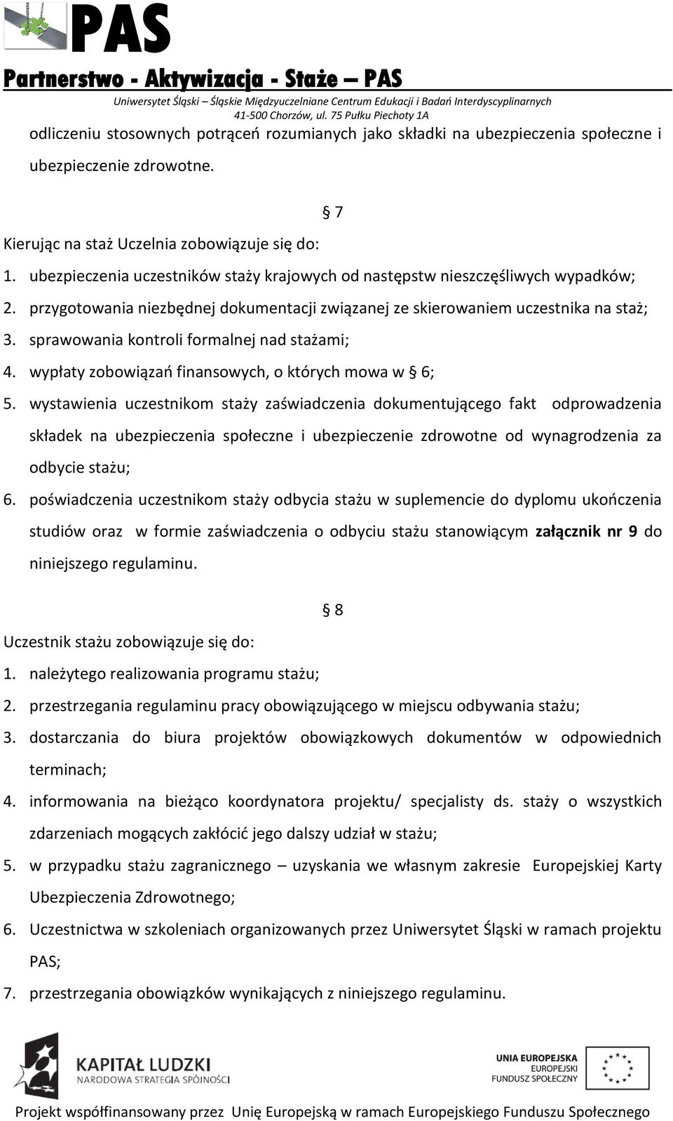 sprawowania kontroli formalnej nad stażami; 4. wypłaty zobowiązań finansowych, o których mowa w 6; 5.