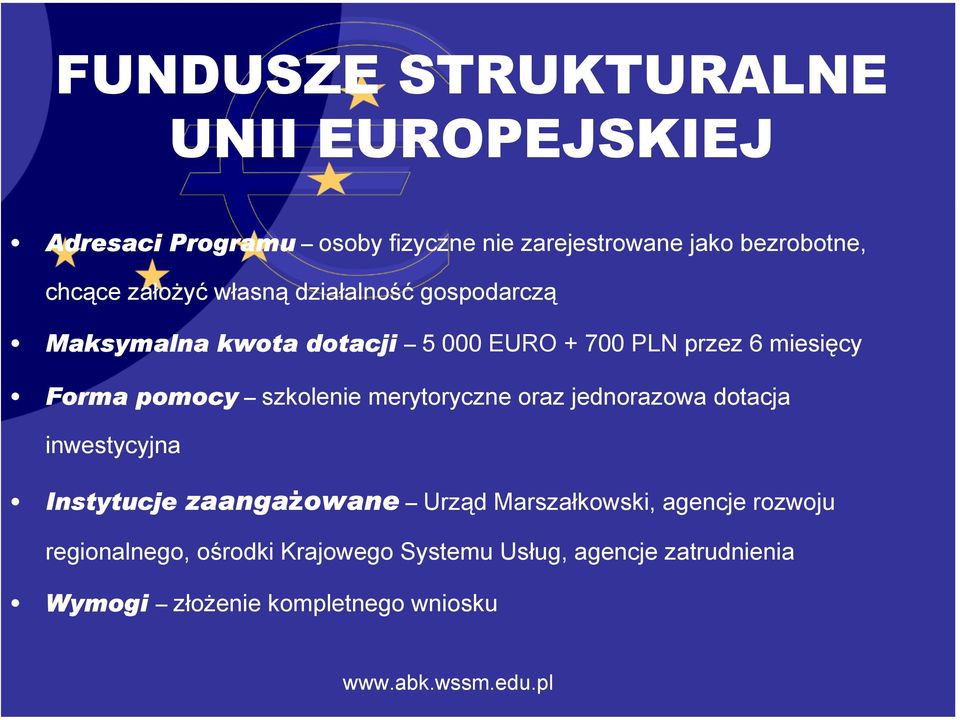 Forma pomocy szkolenie merytoryczne oraz jednorazowa dotacja inwestycyjna Instytucje zaangażowane Urząd