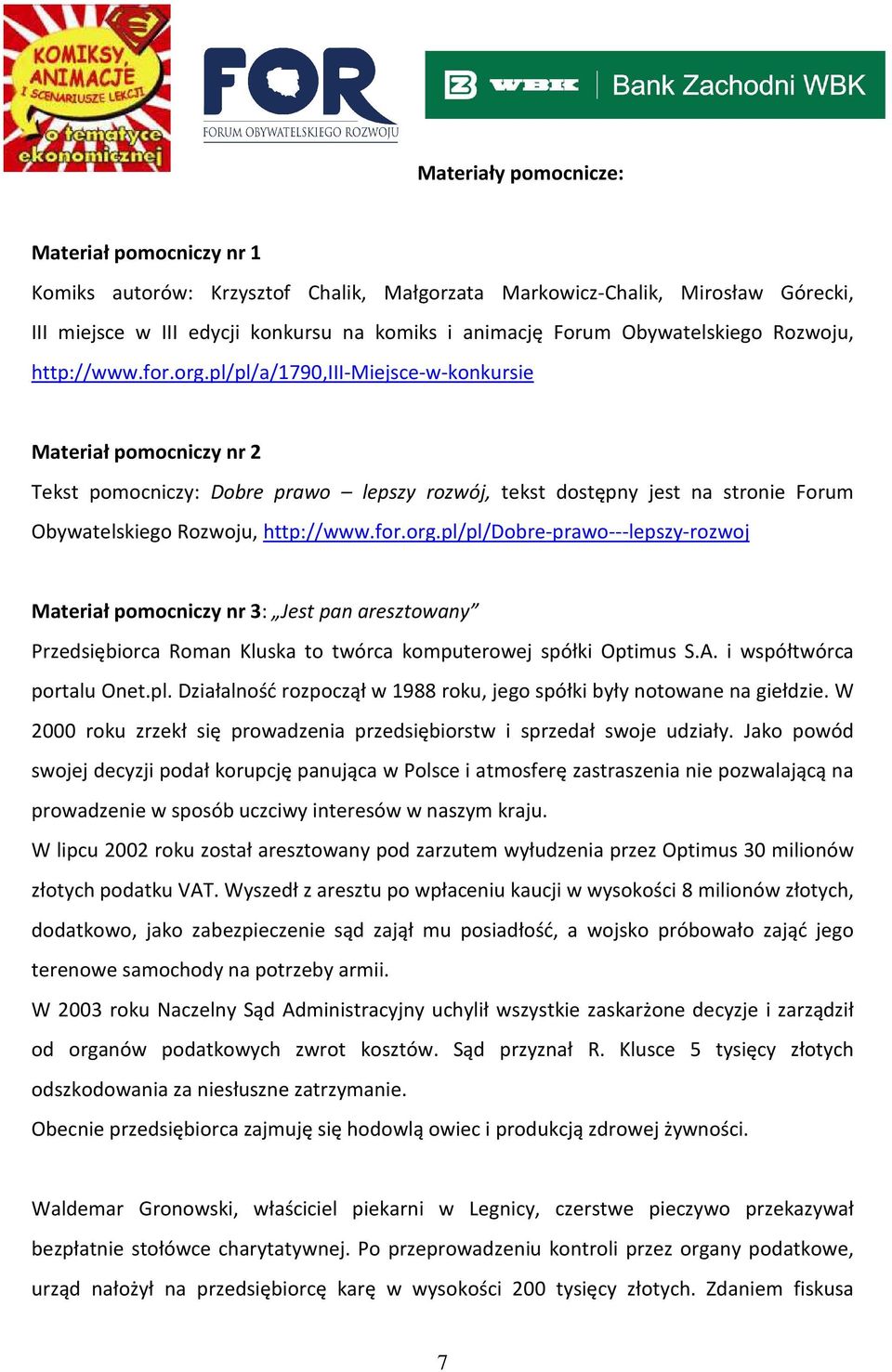 pl/pl/a/1790,iii-miejsce-w-konkursie Materiał pomocniczy nr 2 Tekst pomocniczy: Dobre prawo lepszy rozwój, tekst dostępny jest na stronie Forum pl/pl/dobre-prawo---lepszy-rozwoj Materiał pomocniczy