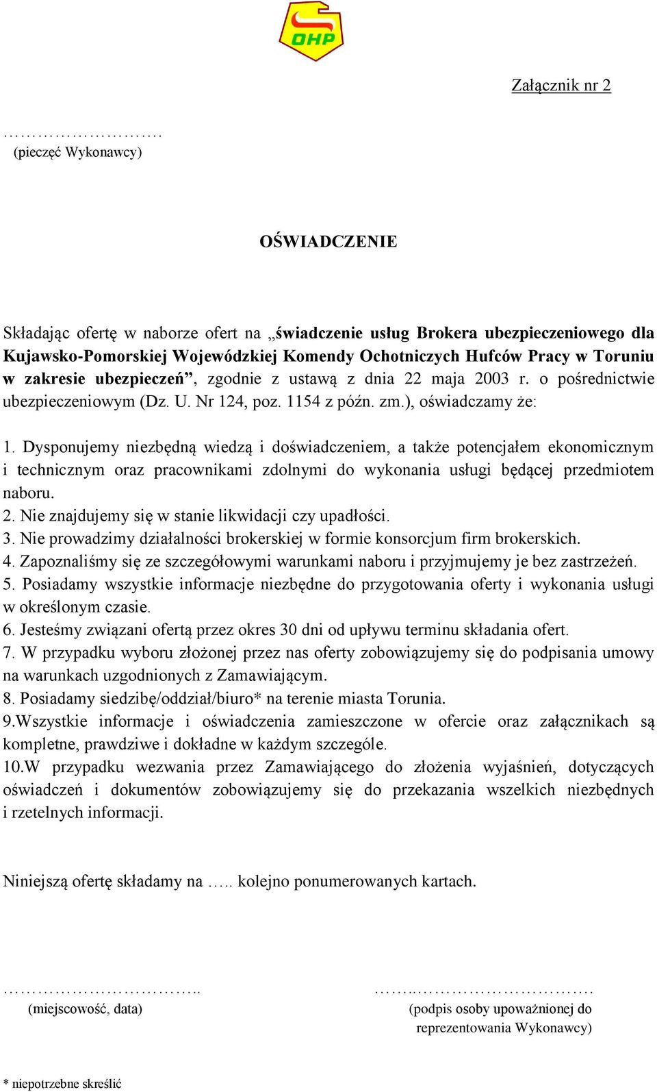 zakresie ubezpieczeń, zgodnie z ustawą z dnia 22 maja 2003 r. o pośrednictwie ubezpieczeniowym (Dz. U. Nr 124, poz. 1154 z późn. zm.), oświadczamy że: 1.