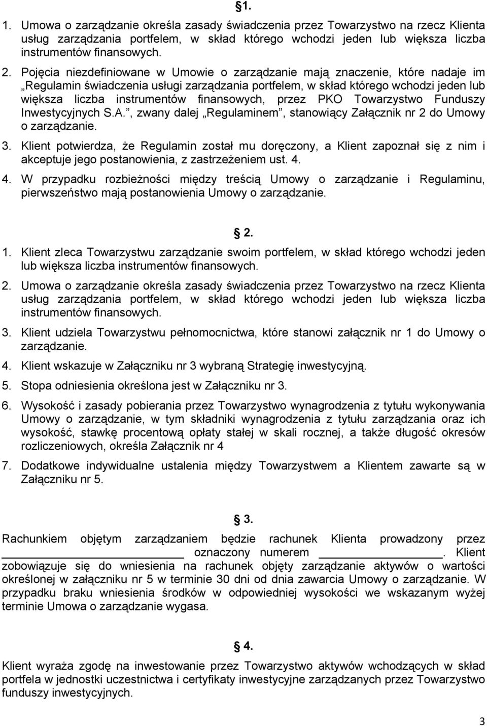 finansowych, przez PKO Towarzystwo Funduszy Inwestycyjnych S.A., zwany dalej Regulaminem, stanowiący Załącznik nr 2 do Umowy o zarządzanie. 3.