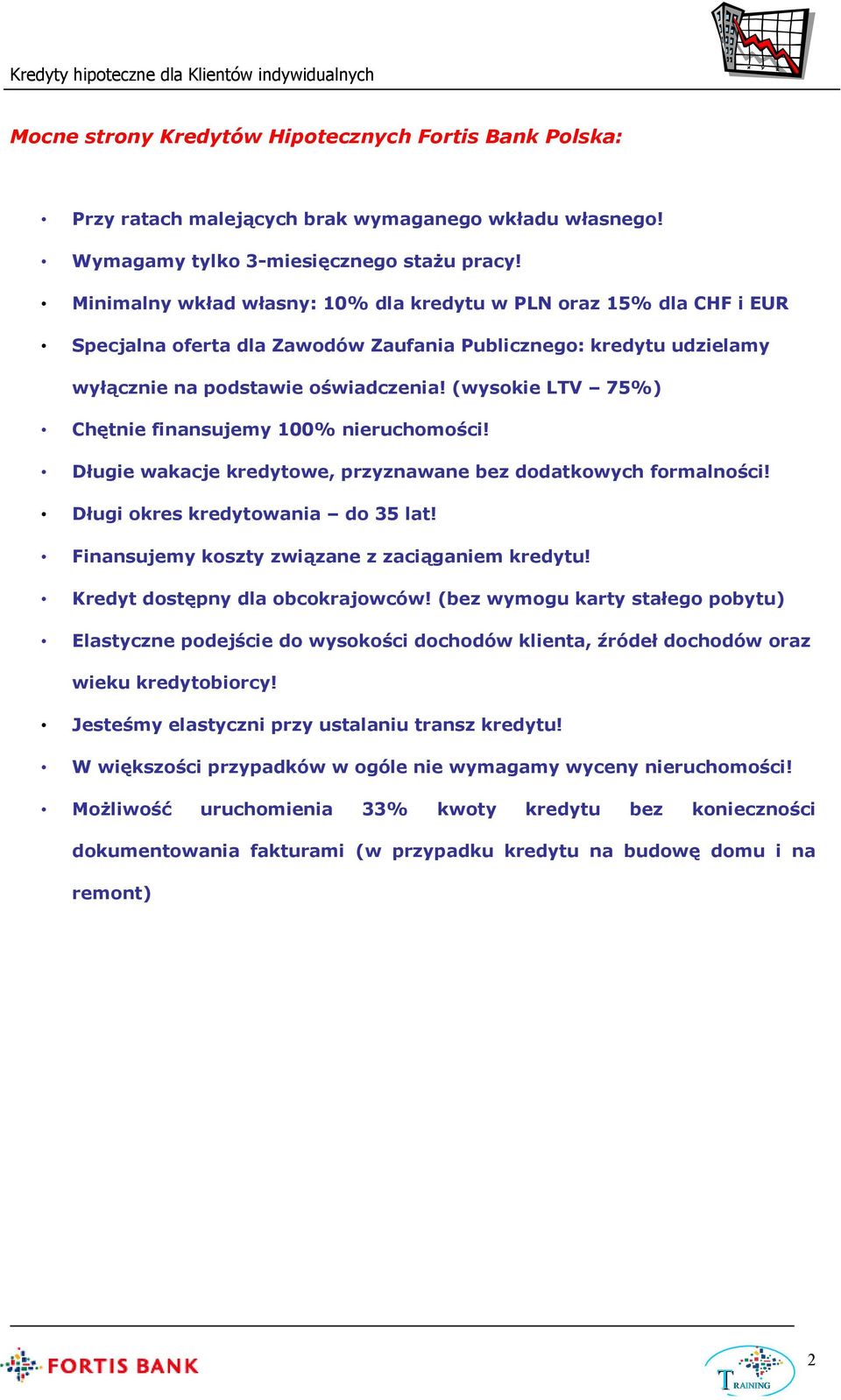 (wysokie LTV 75%) Chętnie finansujemy 100% nieruchomości! Długie wakacje kredytowe, przyznawane bez dodatkowych formalności! Długi okres kredytowania do 35 lat!
