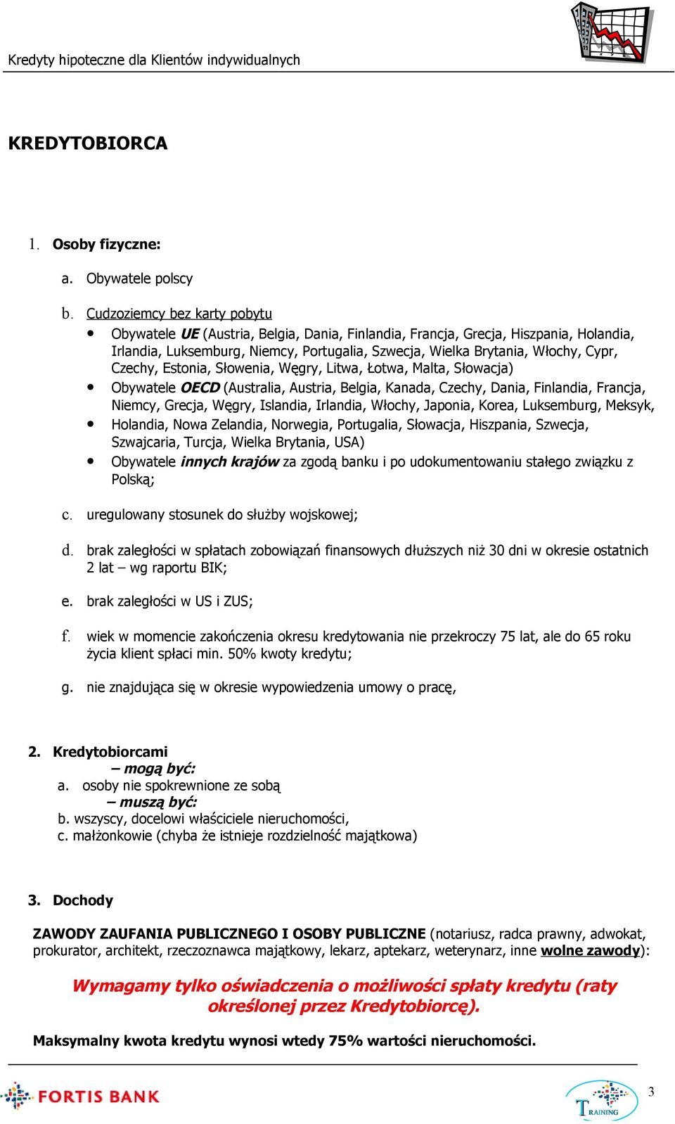 Czechy, Estonia, Słowenia, Węgry, Litwa, Łotwa, Malta, Słowacja) Obywatele OECD (Australia, Austria, Belgia, Kanada, Czechy, Dania, Finlandia, Francja, Niemcy, Grecja, Węgry, Islandia, Irlandia,