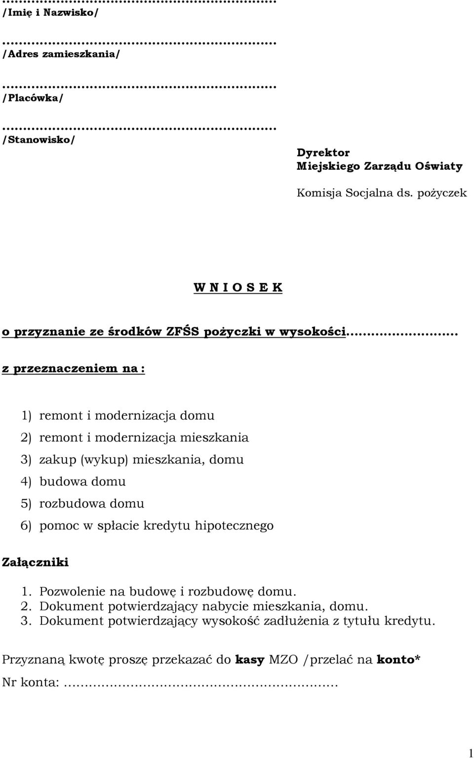 mieszkania 3) zakup (wykup) mieszkania, domu 4) budowa domu 5) rozbudowa domu 6) pomoc w spłacie kredytu hipotecznego Załączniki 1.