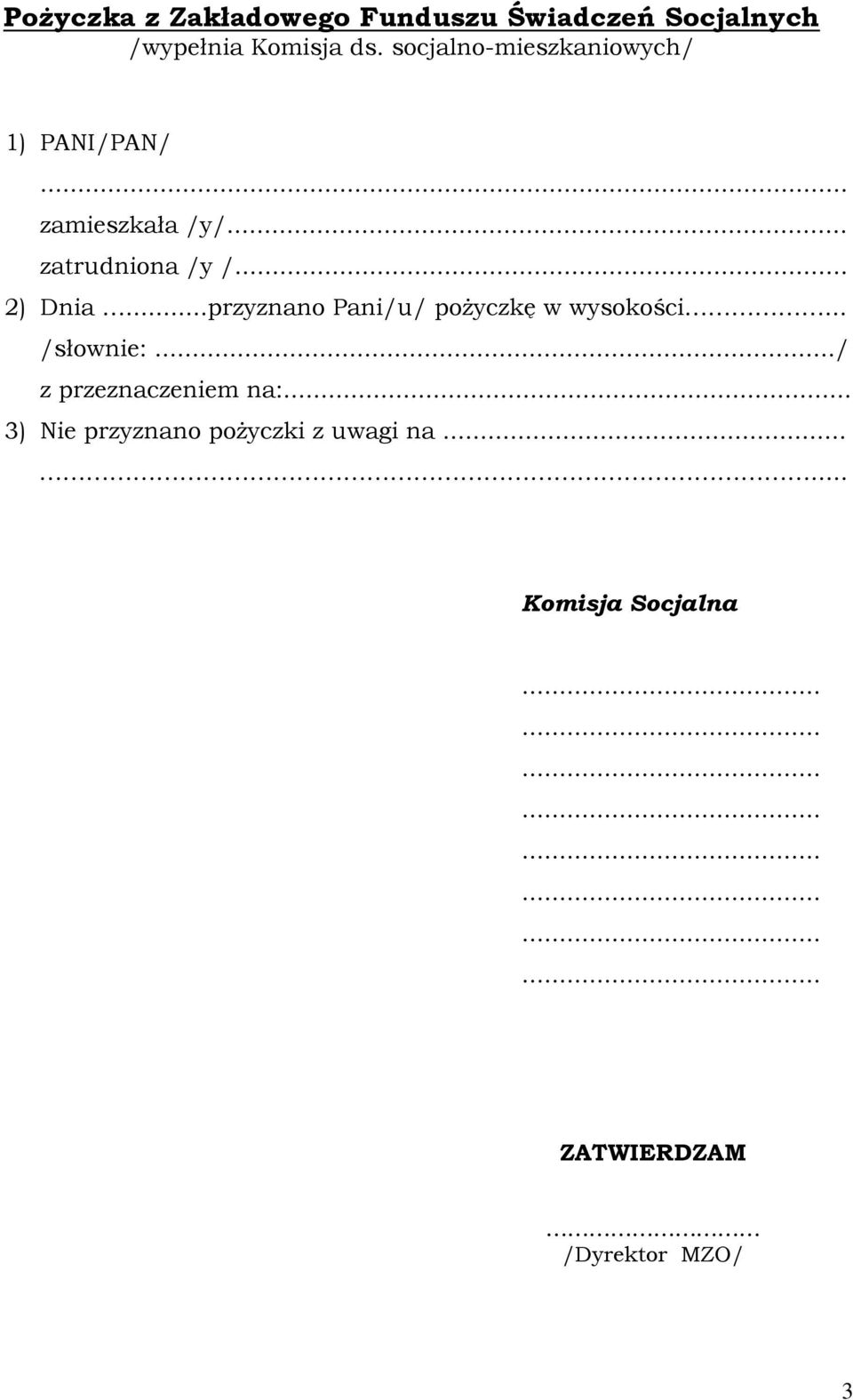 . 2) Dnia...przyznano Pani/u/ pożyczkę w wysokości... /słownie:.