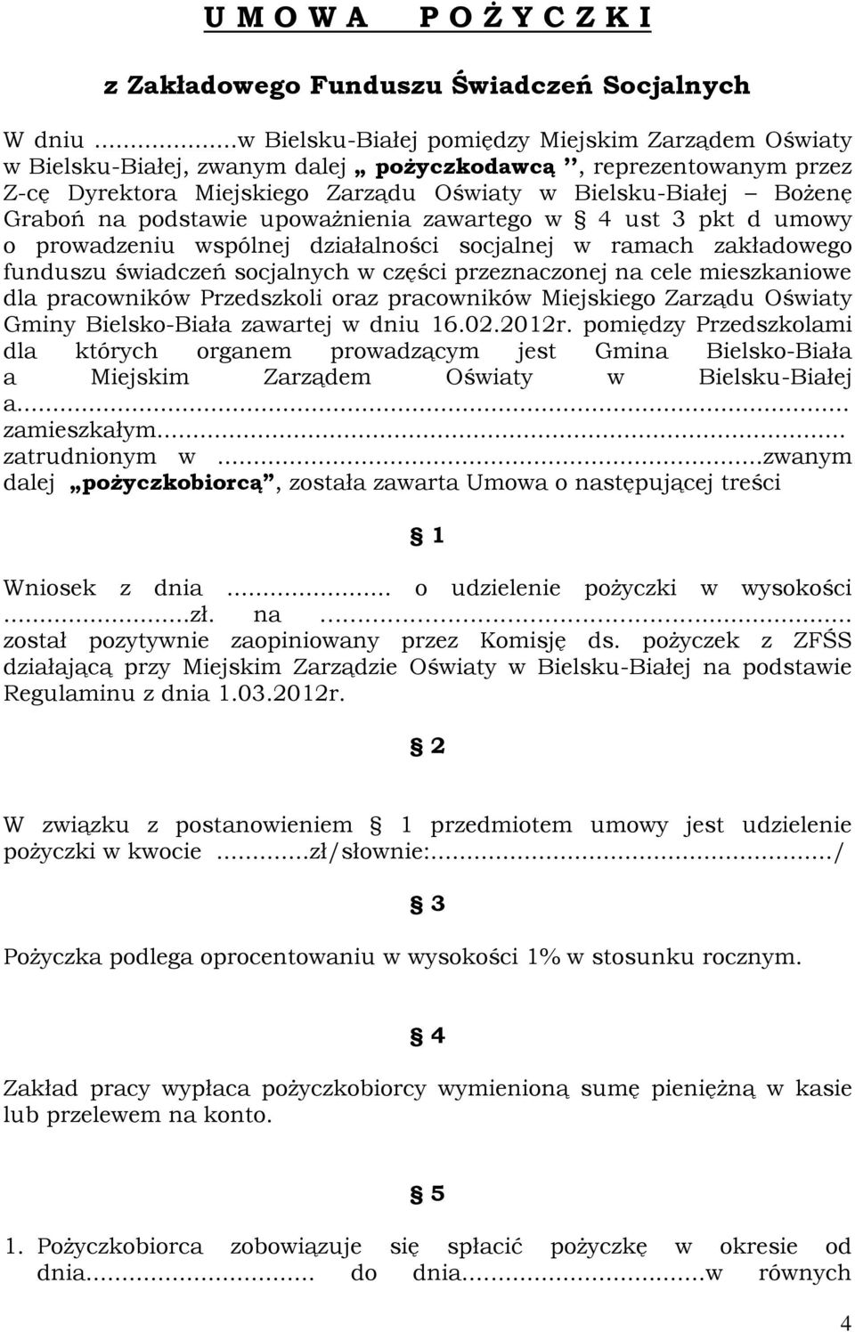 podstawie upoważnienia zawartego w 4 ust 3 pkt d umowy o prowadzeniu wspólnej działalności socjalnej w ramach zakładowego funduszu świadczeń socjalnych w części przeznaczonej na cele mieszkaniowe dla