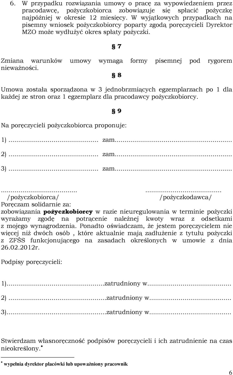 7 Zmiana warunków umowy wymaga formy pisemnej pod rygorem nieważności.