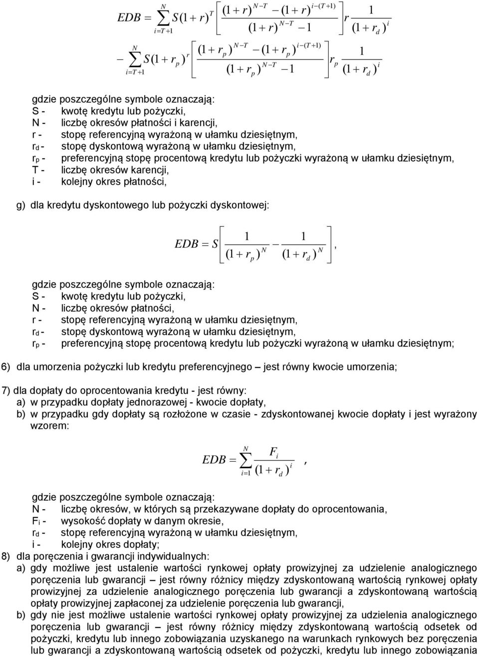 symbole oznaczają: S - kwotę keytu lub ożyczk - lczbę okesów łatnośc - stoę efeencyjną wyażoną w ułamku zesętnym - stoę yskontową wyażoną w ułamku zesętnym - efeencyjną stoę ocentową keytu lub ożyczk