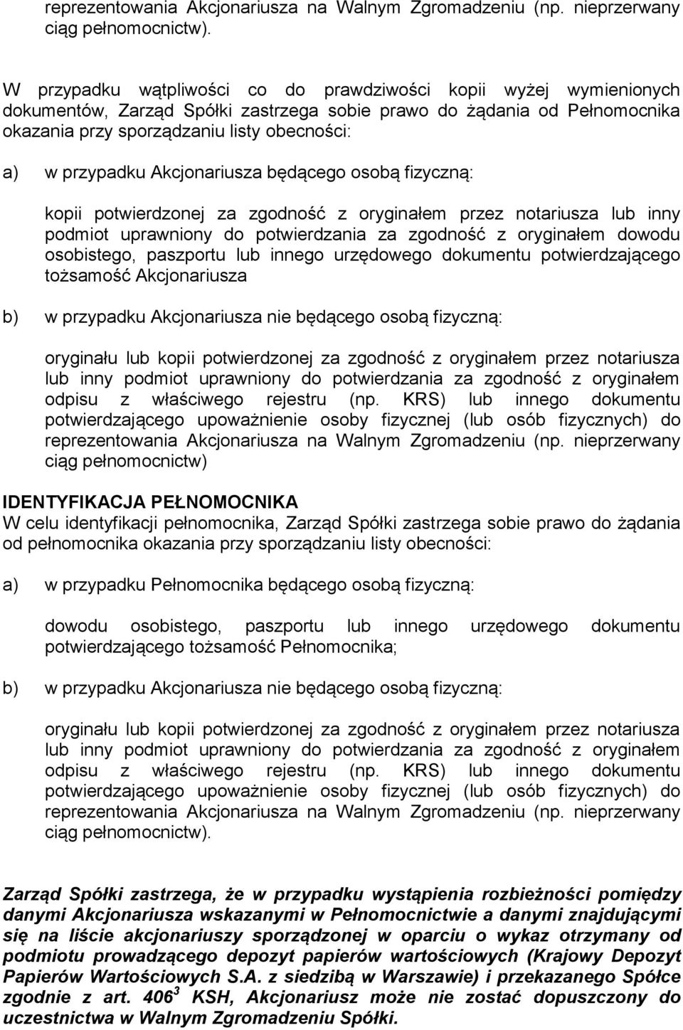 przypadku Akcjonariusza będącego osobą fizyczną: kopii potwierdzonej za zgodność z oryginałem przez notariusza lub inny podmiot uprawniony do potwierdzania za zgodność z oryginałem dowodu osobistego,