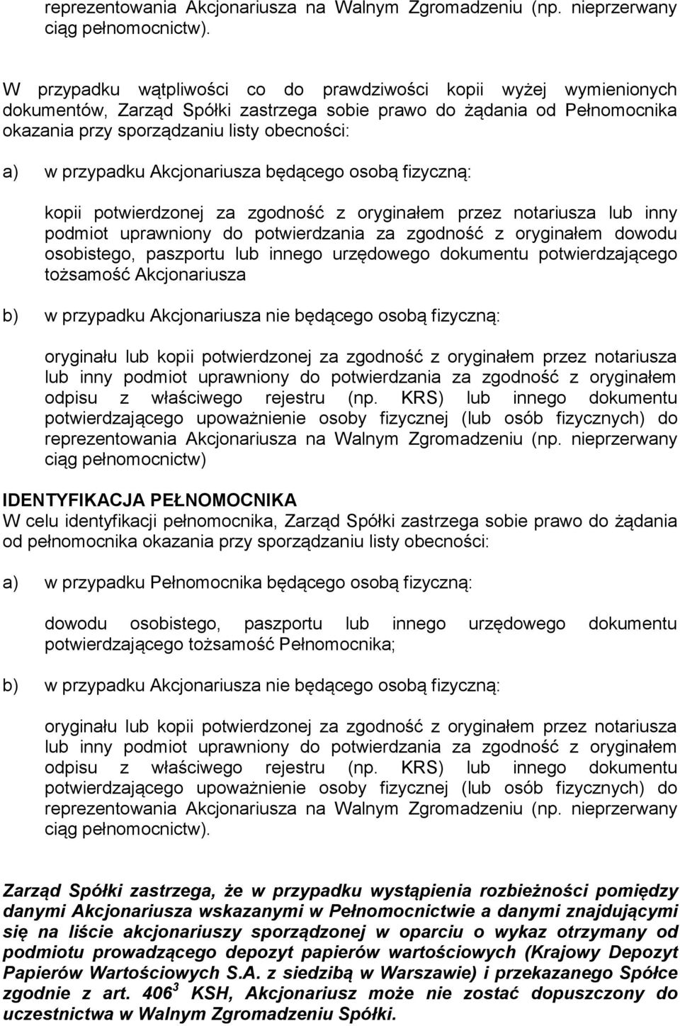 przypadku Akcjonariusza będącego osobą fizyczną: kopii potwierdzonej za zgodność z oryginałem przez notariusza lub inny podmiot uprawniony do potwierdzania za zgodność z oryginałem dowodu osobistego,