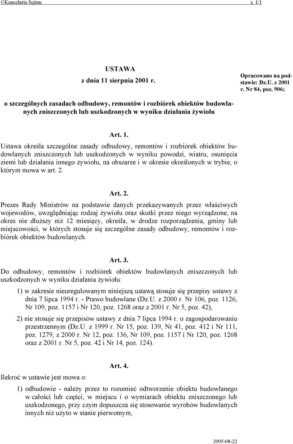 Ustawa określa szczególne zasady odbudowy, remontów i rozbiórek obiektów budowlanych zniszczonych lub uszkodzonych w wyniku powodzi, wiatru, osunięcia ziemi lub działania innego żywiołu, na obszarze