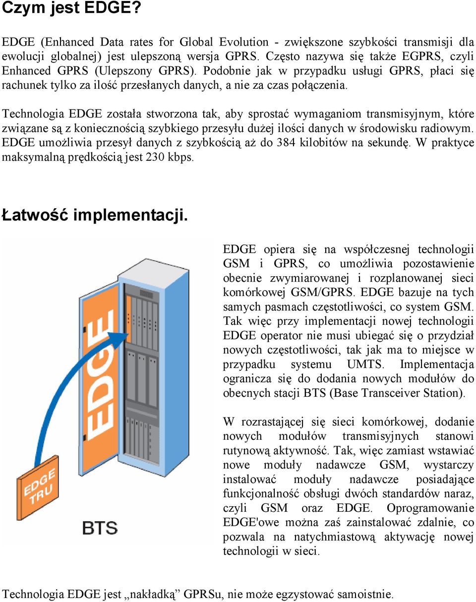 Technologia EDGE została stworzona tak, aby sprostać wymaganiom transmisyjnym, które związane są z koniecznością szybkiego przesyłu duŝej ilości danych w środowisku radiowym.