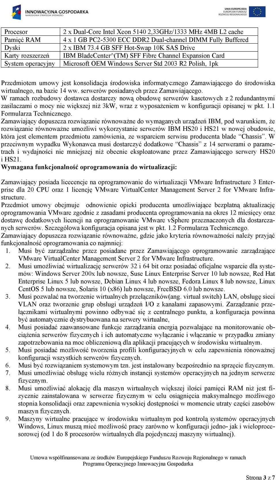 informatycznego Zamawiającego do środowiska wirtualnego, na bazie 14 ww. serwerów posiadanych przez Zamawiającego.