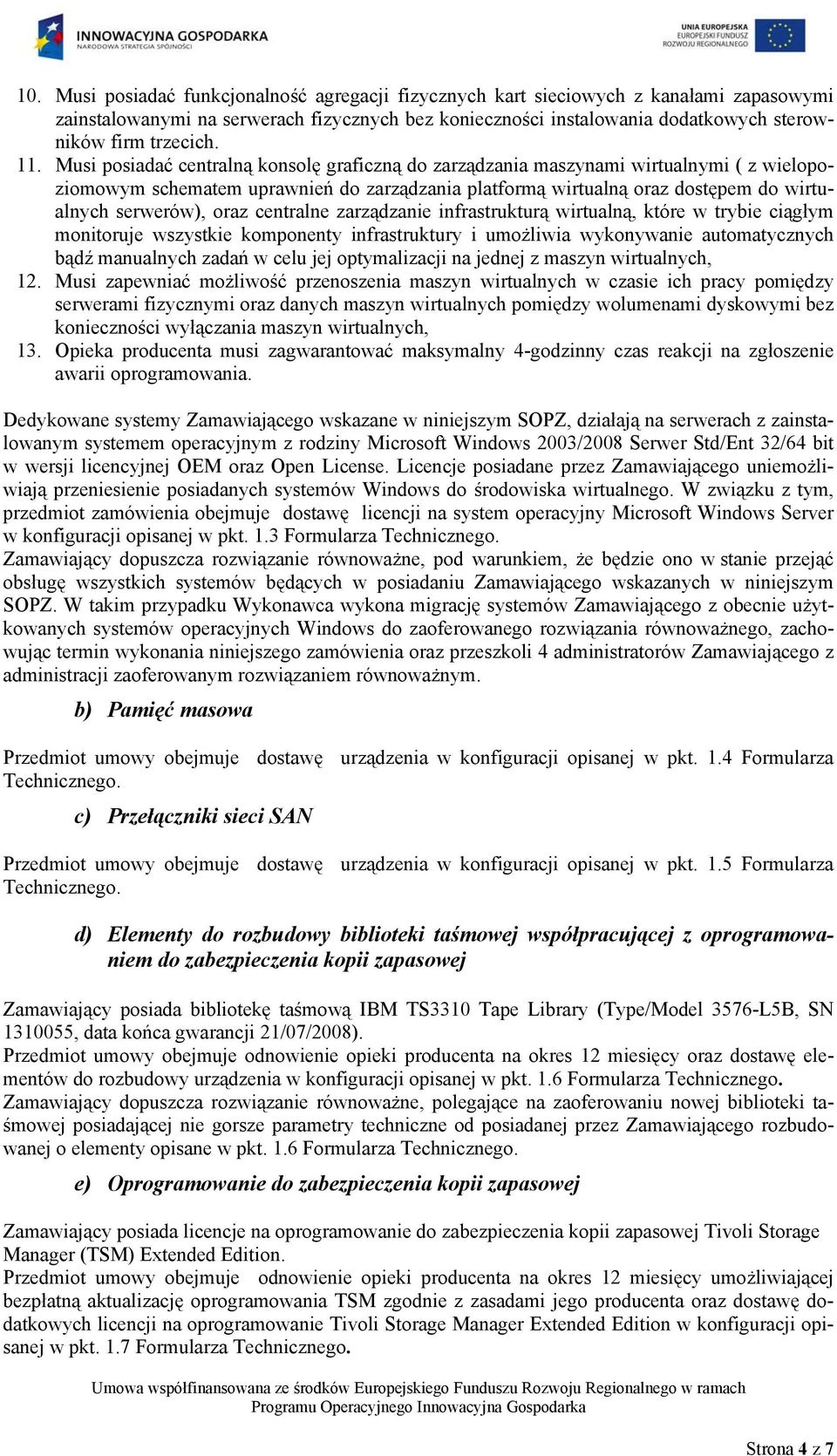 oraz centralne zarządzanie infrastrukturą wirtualną, które w trybie ciągłym monitoruje wszystkie komponenty infrastruktury i umożliwia wykonywanie automatycznych bądź manualnych zadań w celu jej