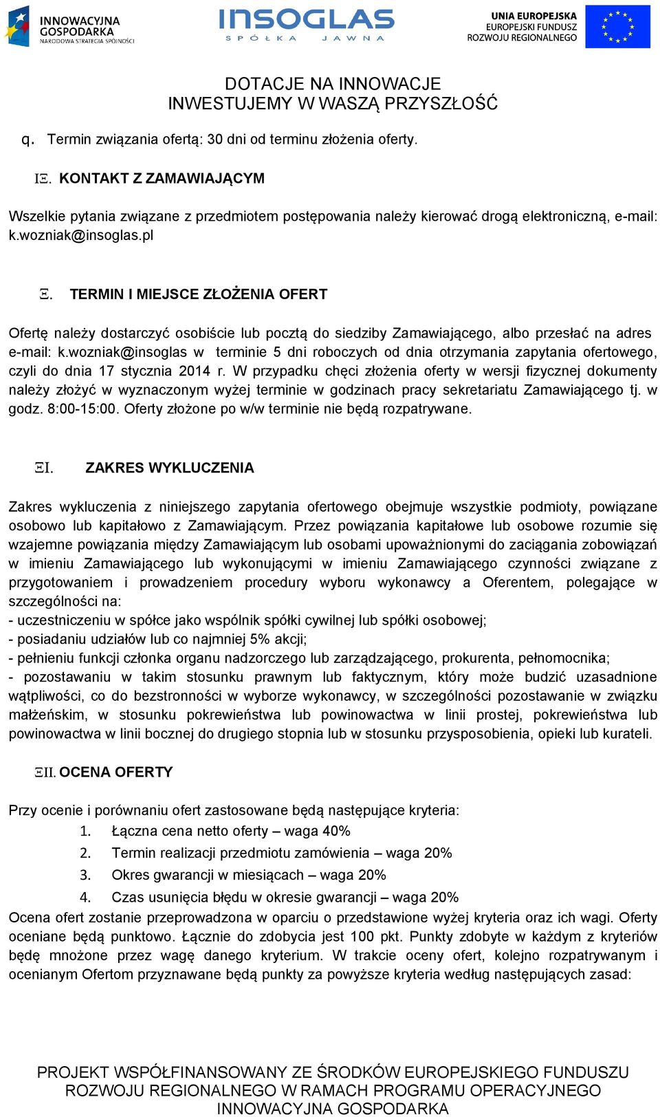 wozniak@insoglas w terminie 5 dni roboczych od dnia otrzymania zapytania ofertowego, czyli do dnia 17 stycznia 2014 r.