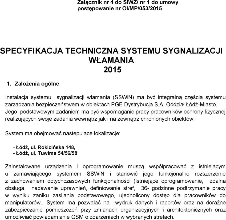 Jego podstawowym zadaniem ma być wspomaganie pracy pracowników ochrony fizycznej realizujących swoje zadania wewnątrz jak i na zewnątrz chronionych obiektów.