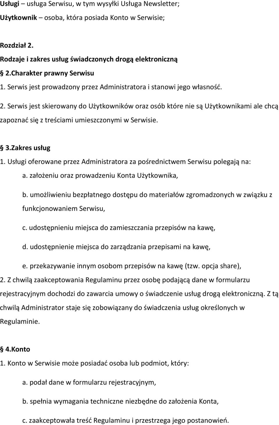 Serwis jest skierowany do Użytkowników oraz osób które nie są Użytkownikami ale chcą zapoznać się z treściami umieszczonymi w Serwisie. 3.Zakres usług 1.