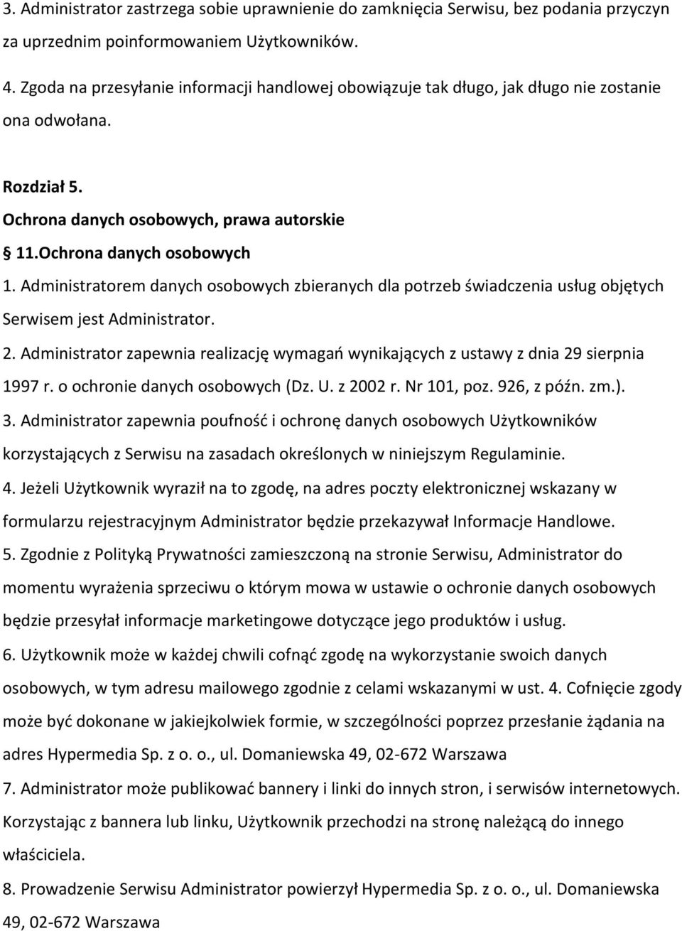 Administratorem danych osobowych zbieranych dla potrzeb świadczenia usług objętych Serwisem jest Administrator. 2.