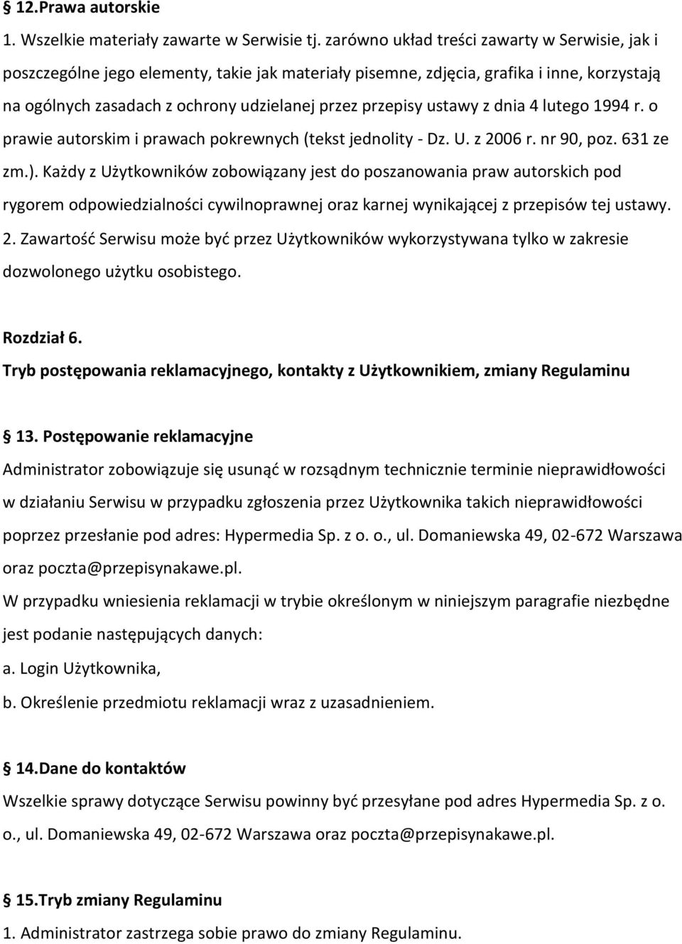 ustawy z dnia 4 lutego 1994 r. o prawie autorskim i prawach pokrewnych (tekst jednolity - Dz. U. z 2006 r. nr 90, poz. 631 ze zm.).